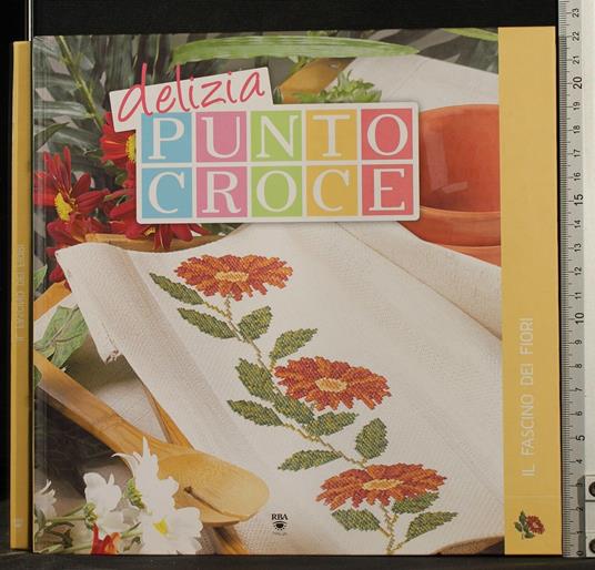 Delizia Punto Croce. Il Fascino Dei Fiori - copertina