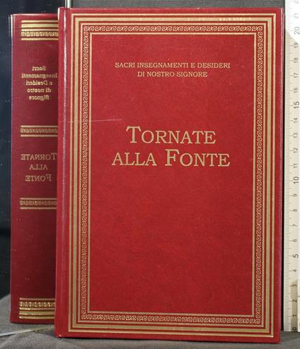 Tornate Alla Fonte. Sacri Insegnamenti e Desideri. - copertina