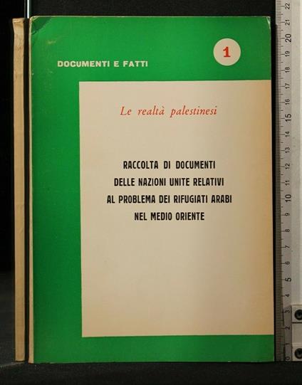 Le Realtà Palestinesi Raccolta di Cocumenti Della Nazioni Unite Relativi Al Problema Dei Rifugiati Arabi Nel Medio Oriente - copertina