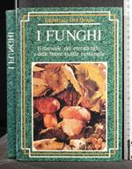 I Funghi Il Manuale Del Cercafunghi e Delle Buone Ricette