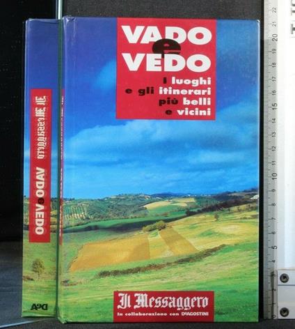 Vado e Vedo I Luoghi e Gli Itinerari Più Belli e Vicini - copertina