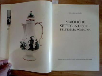 Maioliche Settecentesche Dell'Emilia Romagna 1981 Francesco Liverani - Francesco Liverani - copertina
