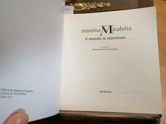 Minima Mirabilia Il Mondo In Miniatura 1999 Catalogo Illustrato Aisthesis - Francesco Paolo Campione - copertina