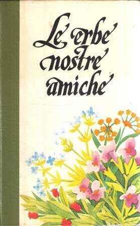 Le Erbe Nostre Amiche Vol. I - Curarsi Con Le Erbe - copertina