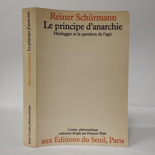 Le Principe d'anarchie. Heidegger et la question de l'agir - Reiner Schürmann - copertina