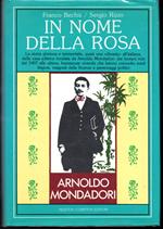 In nome della rosa La storia gloriosa e tormentata, quasi una dinasty all'italiana, della casa editrice fondata da Arnoldo Mondadori
