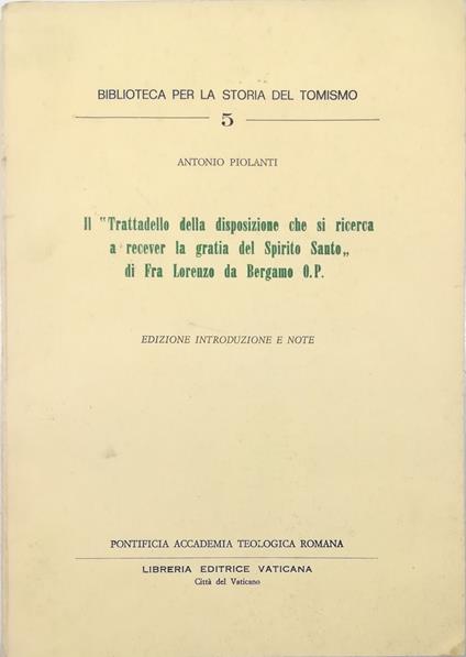 «Trattatello della disposizione che si ricerca a recever la gratia del Spirito Santo» di Fra Lorenzo da Bergamo O.P. Edizione introduzione e note - Antonio Piolanti - copertina