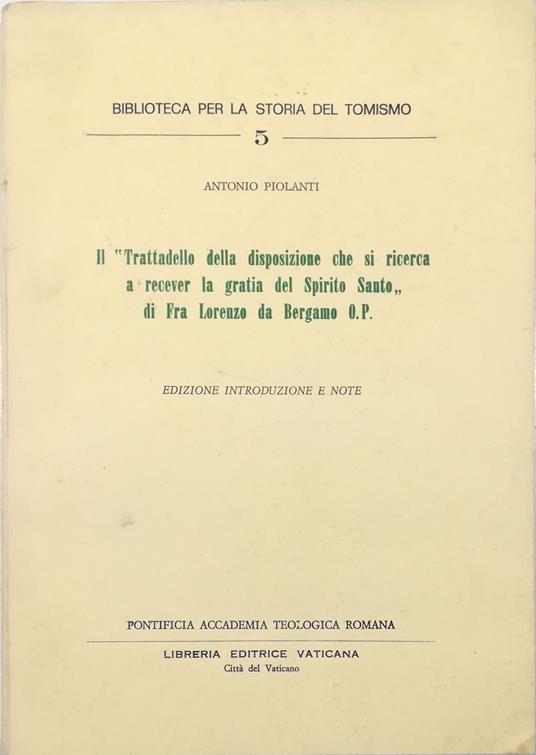 «Trattatello della disposizione che si ricerca a recever la gratia del Spirito Santo» di Fra Lorenzo da Bergamo O.P. Edizione introduzione e note - Antonio Piolanti - copertina