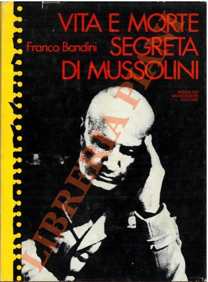 Vita e morte segreta di Mussolini. - Franco Bandini - copertina