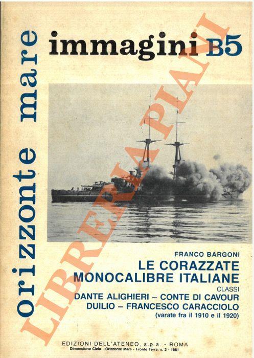 Le corazzate monocalibre italiane. Classi Dante Alighieri - Conte di Cavour - Duilio - Francesco Caracciolo (varate fra il 1910 e il 1920)