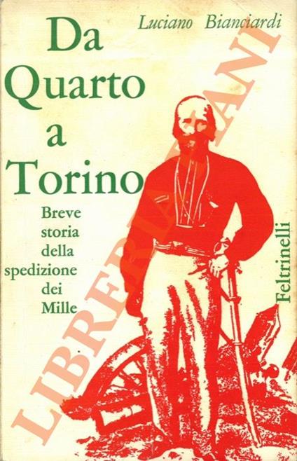 Da Quarto a Torino. Breve storia della spedizione dei Mille - Luciano Bianciardi - copertina