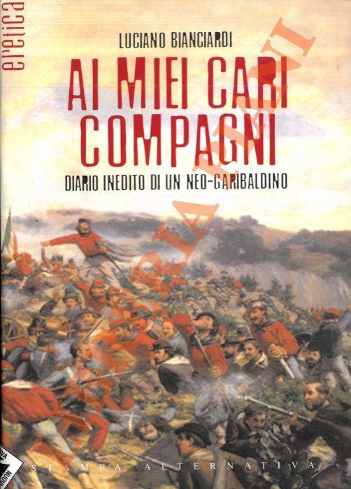 Ai miei cari compagni. Diario inedito di un neo-garibaldino - Luciano Bianciardi - copertina