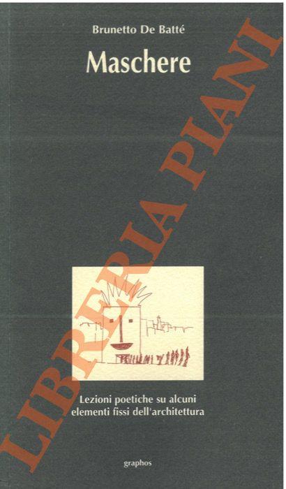 Maschere. Lezioni poetiche su alcuni elementi fissi dell’architettura