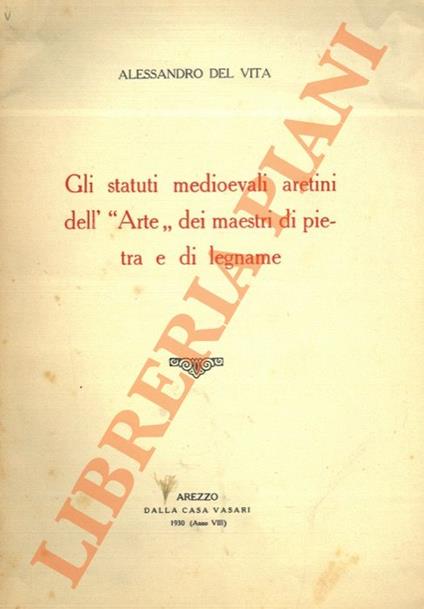 Gli statuti medioevali aretini dell' “Arte” dei maestri di pietra e di legname - Alessandro Del Vita - copertina
