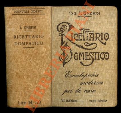 Ricettario domestico. Enciclopedia moderna per la casa. Sesta edizione accresciuta e rimodernata. - Italo Ghersi - copertina