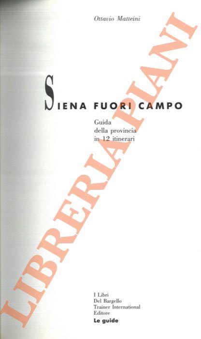 Siena fuori campo. Guida della provincia in 12 itinerari - Ottavio Matteini - copertina