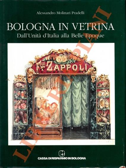 Bologna in vetrina. Dall'Unità di'Italia alla Belle Epoque - Alessandro Molinari Pradelli - copertina