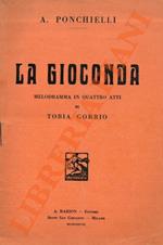 Gioconda. Melodramma in quattro atti di Tobia Gorrio