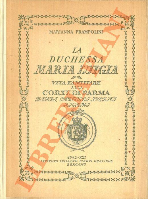 Duchessa Maria Luigia. Vita familiare alla corte di Parma. Diari, carteggi inediti, ricami - Marianna Prampolini - copertina