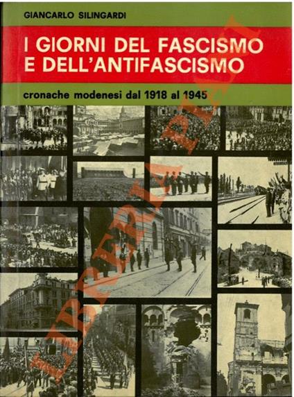 I giorni del fascismo e dell’antifascismo. Cronache modenesi dal 1918 al 1945 - Giancarlo Silingardi - copertina