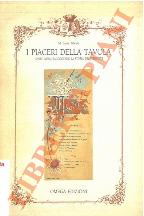 I piaceri della tavola. Cento Menu raccontano la storia del Piemonte - M. Luisa Tibone - copertina