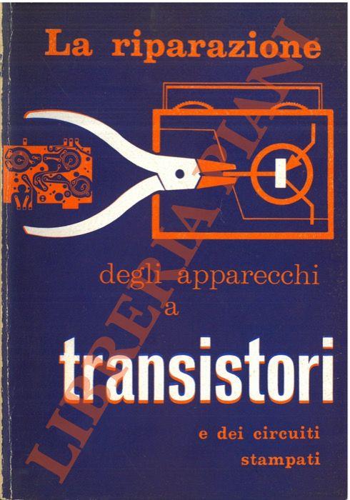 riparazione degli apparecchi a transistori e dei circuiti stampati