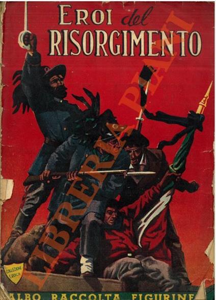 Eroi del Risorgimento. Cento anni di storia italiana in 216 illustrazioni a colori - copertina