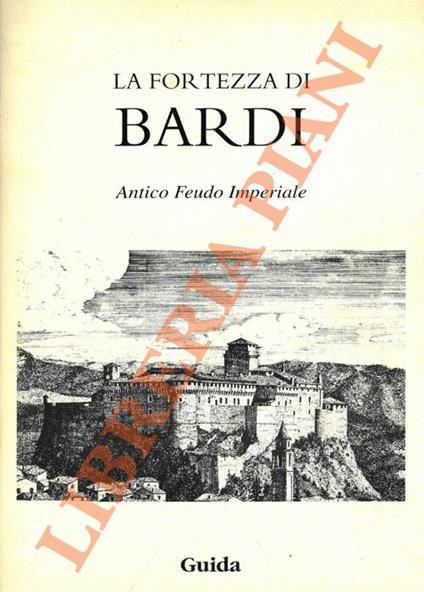 fortezza di Bardi. Antico Feudo Imperiale - copertina