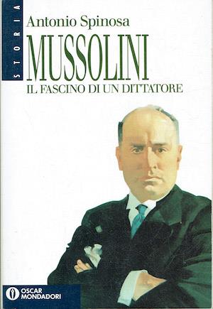 Mussolini il fascino del dittatore - Antonio Spinosa - copertina
