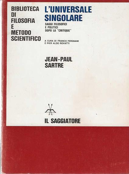 L' universale singolare . Saggi filosofici e politici dopo la " Critique" - Jean-Paul Sartre - copertina
