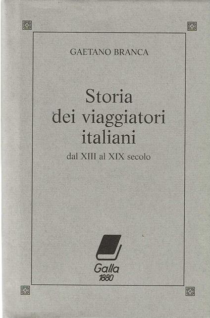 Storia dei viaggiatori italiani dal XIII al XIX secolo - Gaetano Branca - copertina