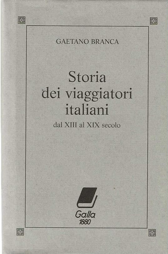 Storia dei viaggiatori italiani dal XIII al XIX secolo - Gaetano Branca - copertina