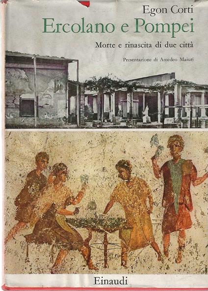 Ercolano e Pompei. Morte e rinascita di due città - Egon Corti - copertina