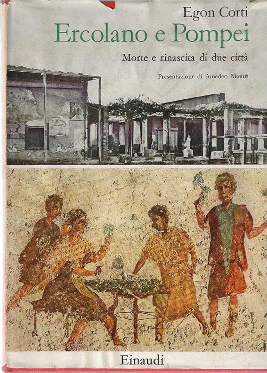 Ercolano e Pompei. Morte e rinascita di due città - Egon Corti - copertina