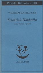 Friedrich Hölderlin : Vita, Poesia E Follia