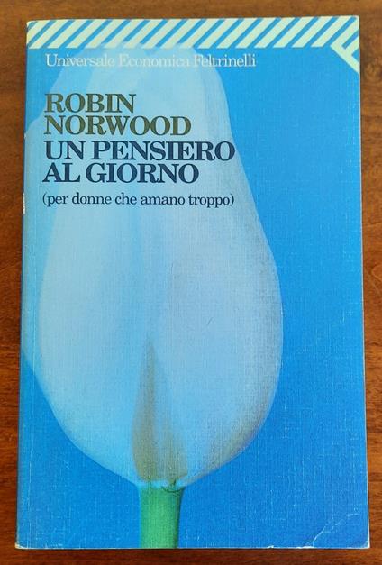 Un pensiero al giorno ( per donne che amano troppo ) - Robin Norwood - copertina
