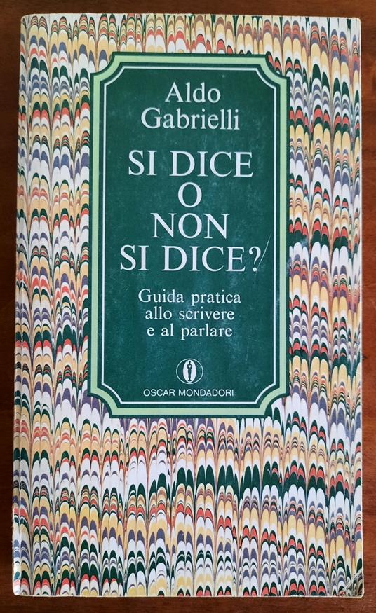 Si dice o non si dice ? Guida pratica allo scrivere e al parlare - Aldo Gabrielli - copertina