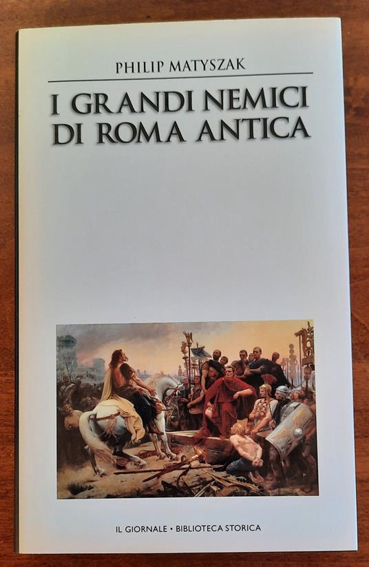 I grandi nemici di Roma antica - Philip Matyszak - copertina