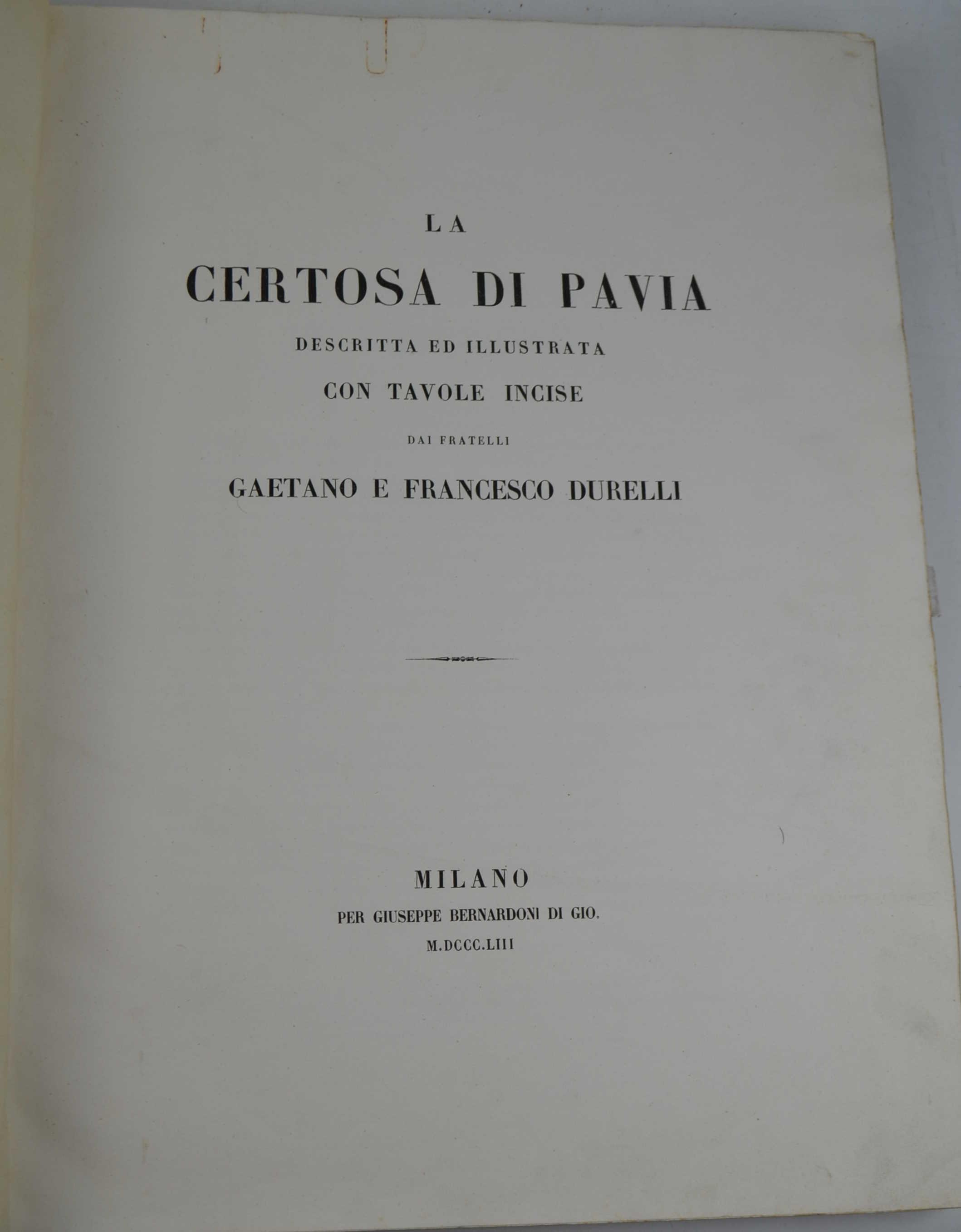 Certosa di Pavia descritta e illustrata con tavole incise dai fratelli Gaetano e Francesco Durelli