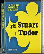 Le grandi fam,iglie d'Europa. Gli Stuart i Tudor