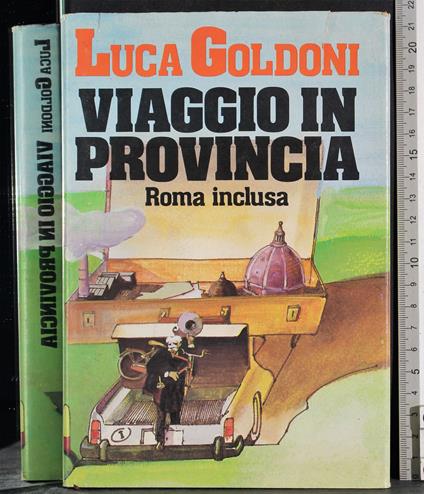 Viaggio in provincia. Roma inclusa - Luca Goldoni - copertina