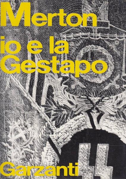 Io E La Gestapo. Romanzo Giovanile Pubblicato Per La Prima Volta E Definito Dall'Autore Diario Maccheronico - Thomas Merton - copertina