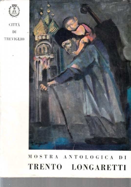 Trento Longaretti mostra antologica - Carlo Pirovano - copertina