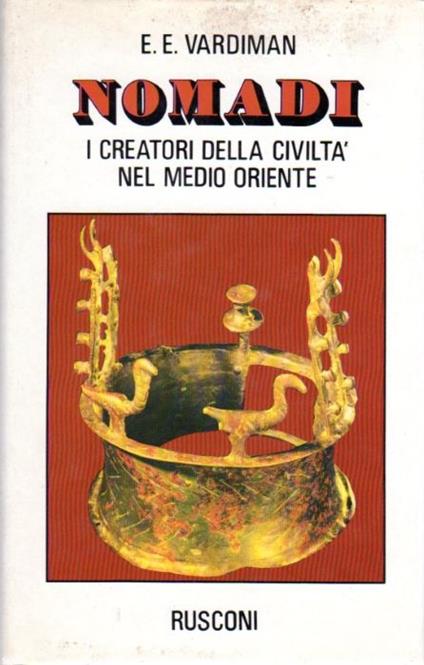 Nomadi: i creatori della civilta nel Medio Oriente - Ernest E. Vardiman - copertina