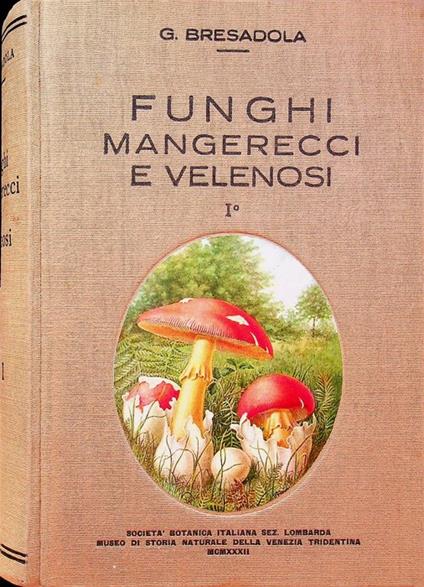 Funghi mangerecci e velenosi: solo vol. I - Giacomo Bresadola - copertina