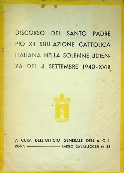 Discorso del santo padre Pio 12. sull'Azione cattolica italiana nella solenne udienza del 4 settembre 1940 - Pio XII - copertina
