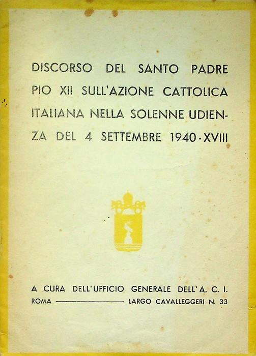 Discorso del santo padre Pio 12. sull'Azione cattolica italiana nella solenne udienza del 4 settembre 1940