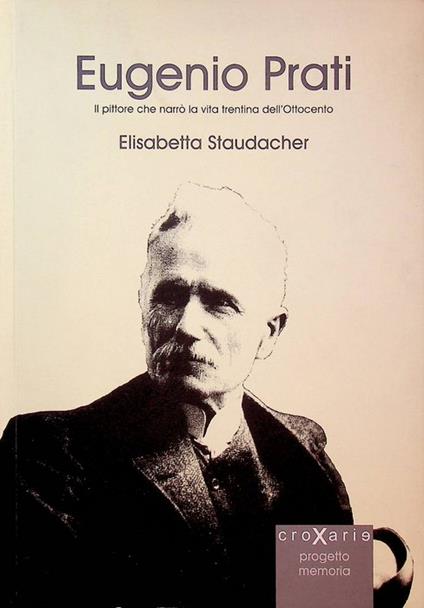 Eugenio Prati: il pittore che narrò la vita trentina dell'Ottocento - copertina