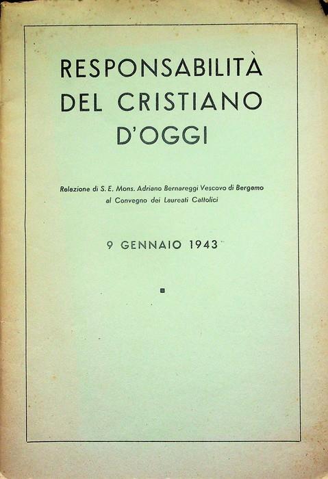 Responsabilità del cristiano d'oggi: relazione di Adriano Bernareggi al convegno dei laureati cattolici, 9 gennaio 1943 - Adriano Bernareggi - copertina