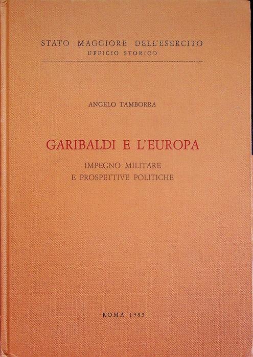 Garibaldi e l'Europa: impegno militare e prospettive politiche - Angelo Tamborra - copertina
